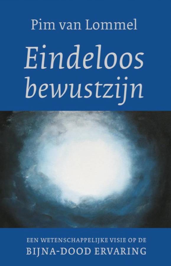 Eindeloos bewustzijn: een wetenschappelijke visie op de bijna-dood ervaring door Pim van Lommel