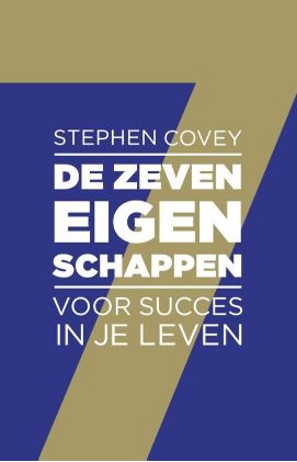 De zeven eigenschappen voor succes in je leven Stephen R. Covey