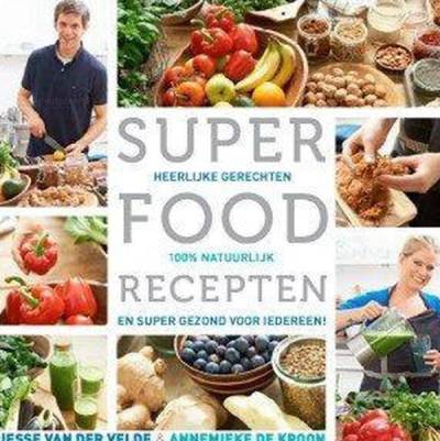Superfood recepten 100% natuurlijk en super gezond voor iedereen Jesse van der Velde
