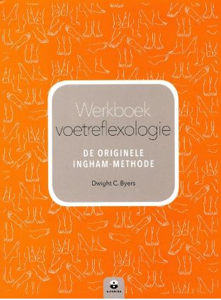 Werkboek voetreflexologie: de originele Ingham-methode Dwight C. Byers